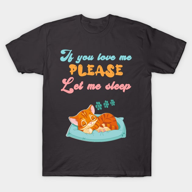 If you love me, please let me sleep T-Shirt by NoNameBoy